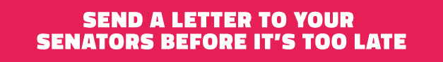 Send a Letter to Your Senators Before It's Too Late