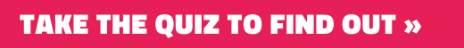 Take the Quiz to Find Out