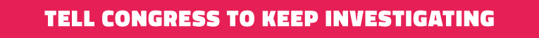 Tell Congress to Keep Investigating