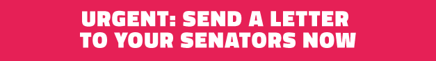 Urgent: Send a Letter to Your Senators Now
