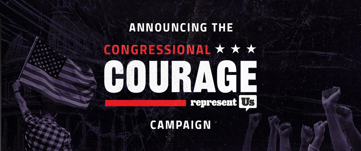 Announcing the Congressional Courage Campaign, by RepresentUs