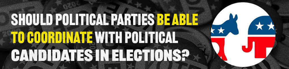 Should political parties be able to coordinate with political candidates in elections?