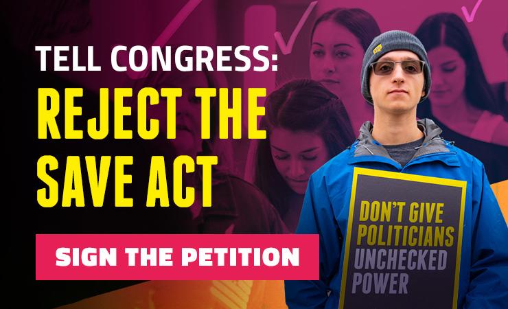 Don't let them take your right to vote away. Tell Congress: Reject the SAVE Act. Sign the Petition