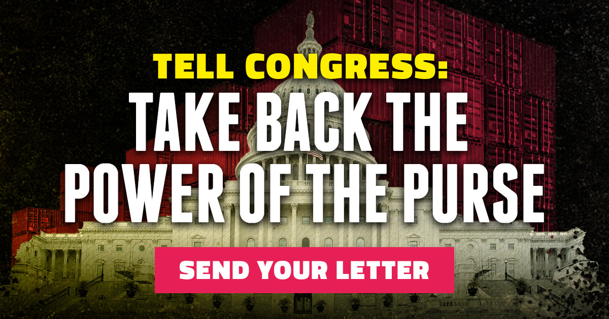 Tell Congress to Take Back the Power of the Purse. Send Your Letter