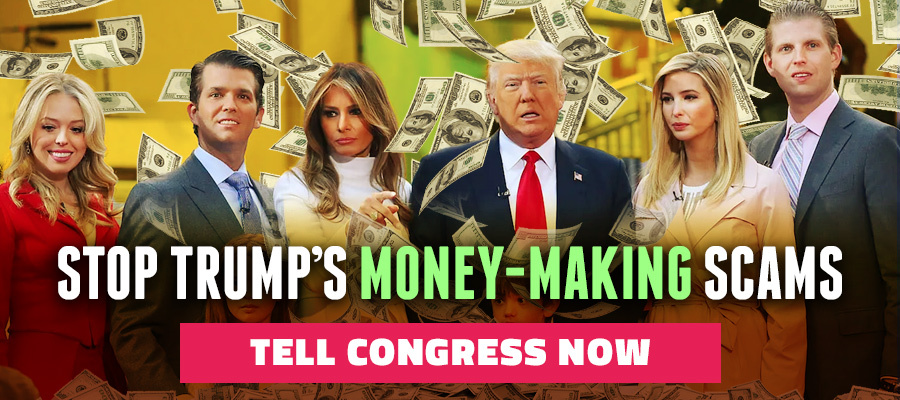 Tell Congress Now: Stop Trump's Money-Making Scams