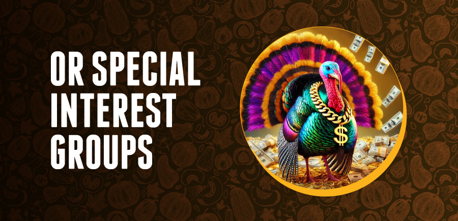 Image of a turkey with iridescent colors wearing a huge gold necklace with a dollar sign charm. Text says Or Special Interest Groups