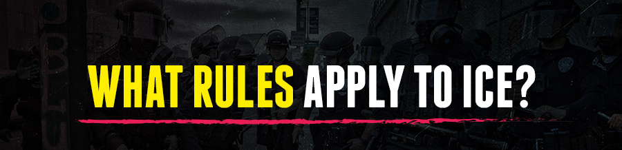 What Rules Apply to ICE?